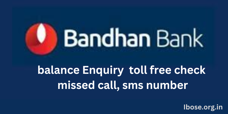 Bandhan Bank Balance enquiry Toll Free Number, Bandhan Bank Balance enquiry missed call Number, Bandhan Bank Balance enquiry sms Number, Bandhan Bank Balance enquiry customer care Number,